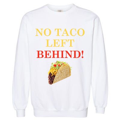 No Taco Left Behind Funny Tacos Garment-Dyed Sweatshirt