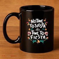 No Time To Siesta It's Time To Fiesta 11oz C Handle Ceramic Mug
