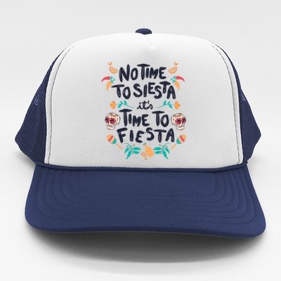 No Time To Siesta It's Time To Fiesta Trucker Hat