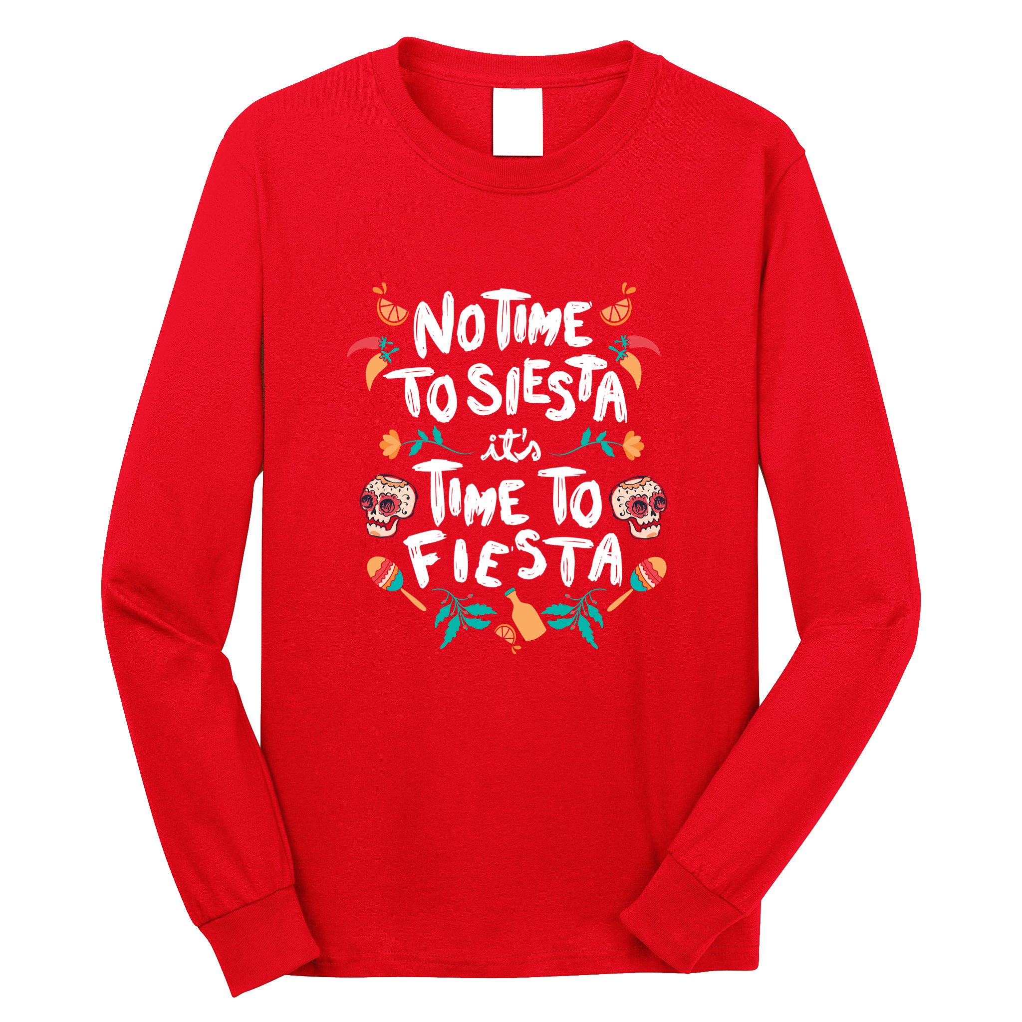No Time To Siesta It's Time To Fiesta Long Sleeve Shirt