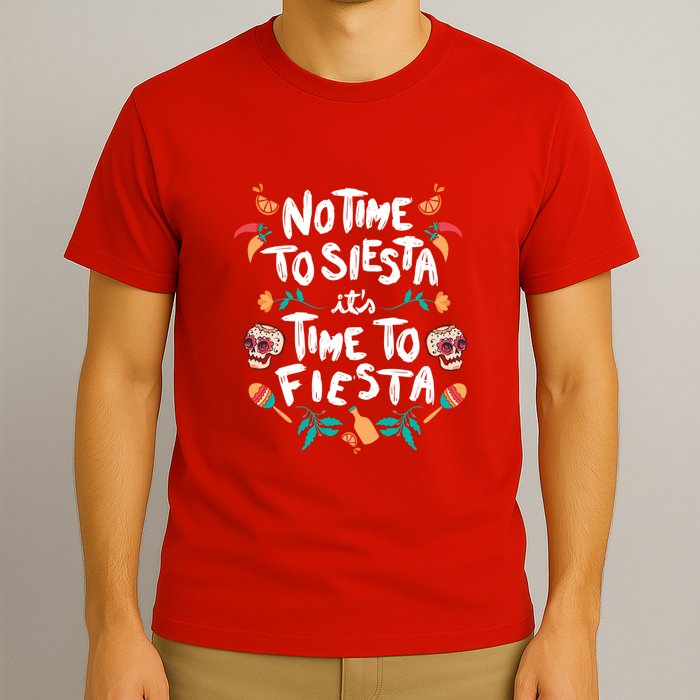 No Time To Siesta It's Time To Fiesta T-Shirt