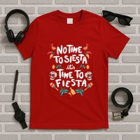 No Time To Siesta It's Time To Fiesta T-Shirt