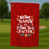No Time To Siesta It's Time To Fiesta Golf Towel