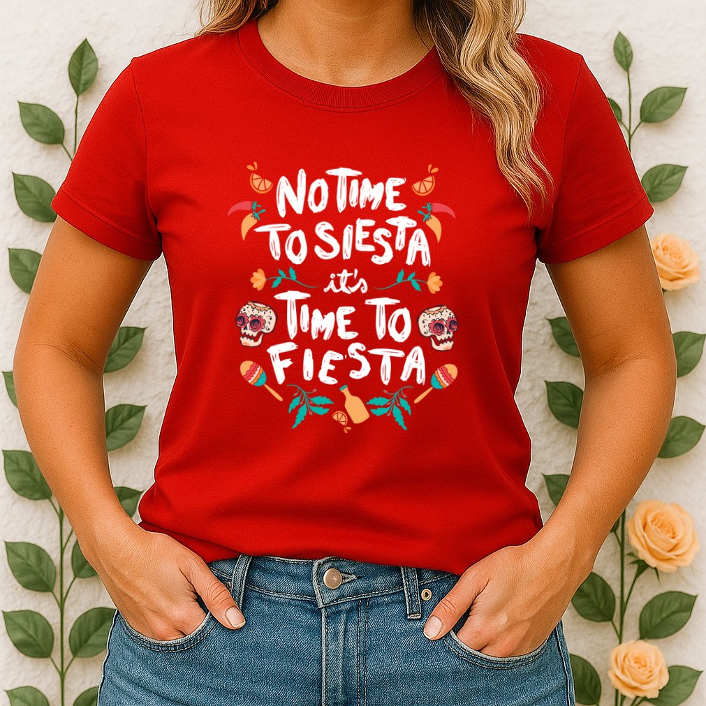 No Time To Siesta It's Time To Fiesta Womens T-Shirt