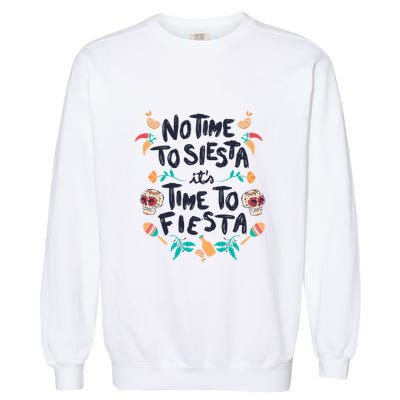 No Time To Siesta It's Time To Fiesta Garment-Dyed Sweatshirt