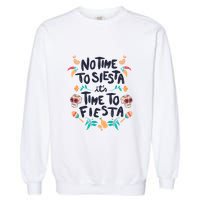 No Time To Siesta It's Time To Fiesta Garment-Dyed Sweatshirt