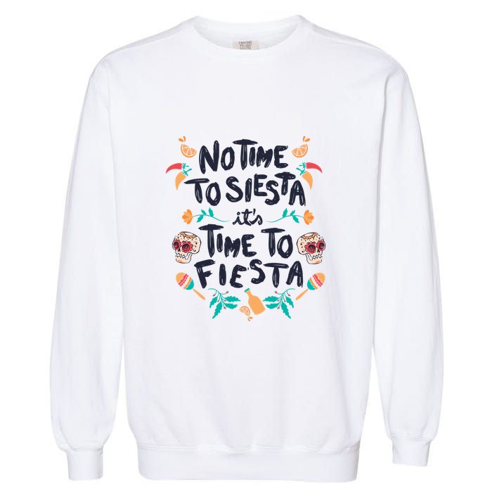 No Time To Siesta It's Time To Fiesta Garment-Dyed Sweatshirt