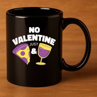 No Valentine Just Pizza And Wine 11oz C Handle Ceramic Mug