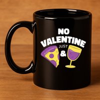 No Valentine Just Pizza And Wine 11oz C Handle Ceramic Mug