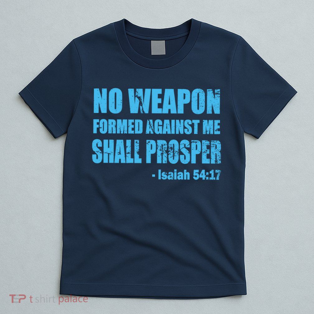 No Weapon Formed Against Me Shall Prosper Isaiah T-Shirt