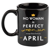 No Woman Is Perfect Except Those Born In April 11oz C Handle Ceramic Mug