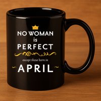 No Woman Is Perfect Except Those Born In April 11oz C Handle Ceramic Mug