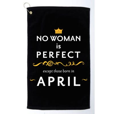 No Woman Is Perfect Except Those Born In April Golf Towel