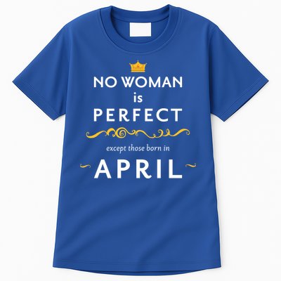 No Woman Is Perfect Except Those Born In April Tall T-Shirt