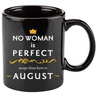No Woman Is Perfect Except Those Born In August 11oz C Handle Ceramic Mug