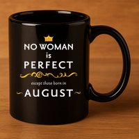 No Woman Is Perfect Except Those Born In August 11oz C Handle Ceramic Mug