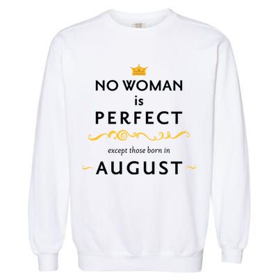 No Woman Is Perfect Except Those Born In August Garment-Dyed Sweatshirt