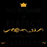 No Woman Is Perfect Except Those Born In Febuary Mug