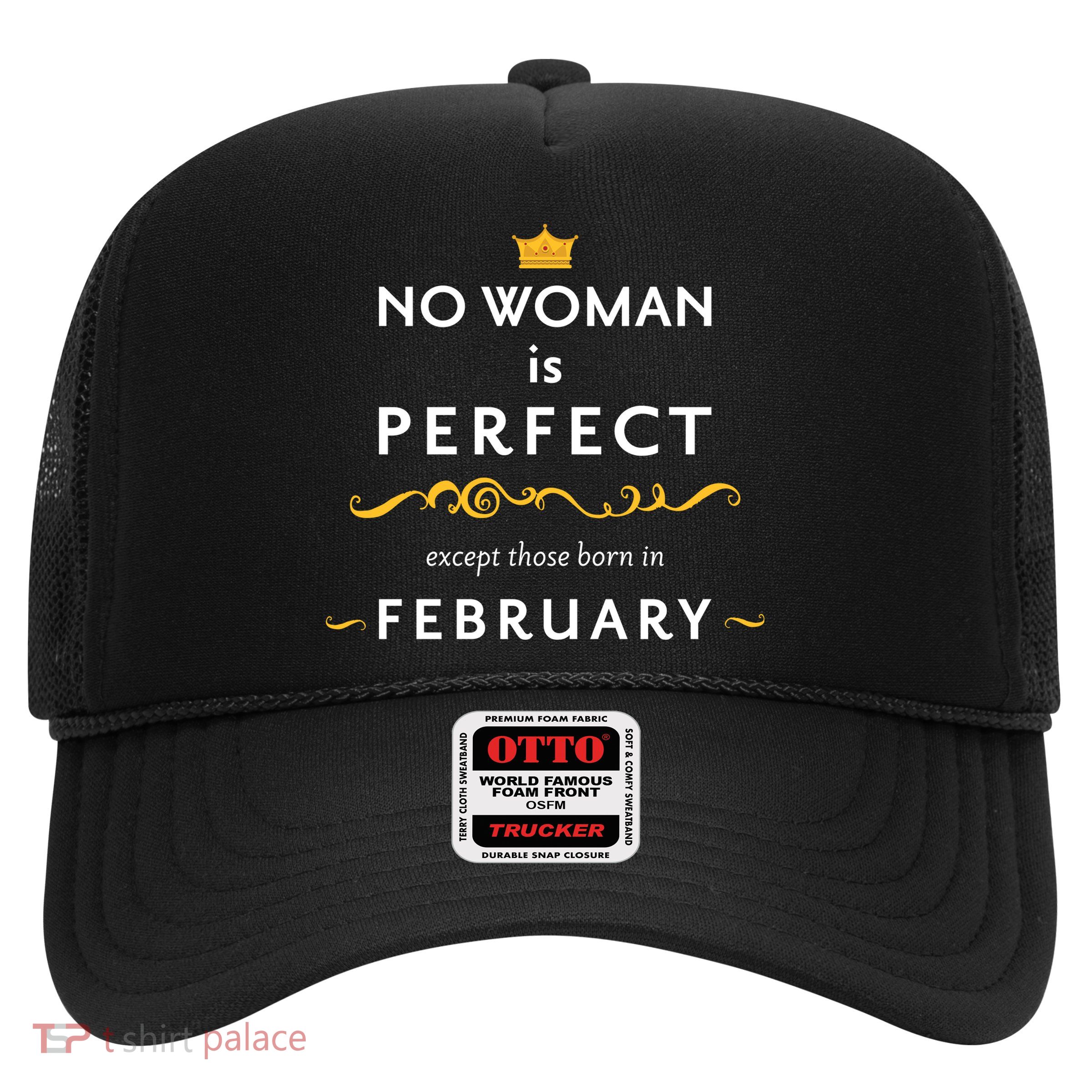 No Woman Is Perfect Except Those Born In Febuary Trucker Hat