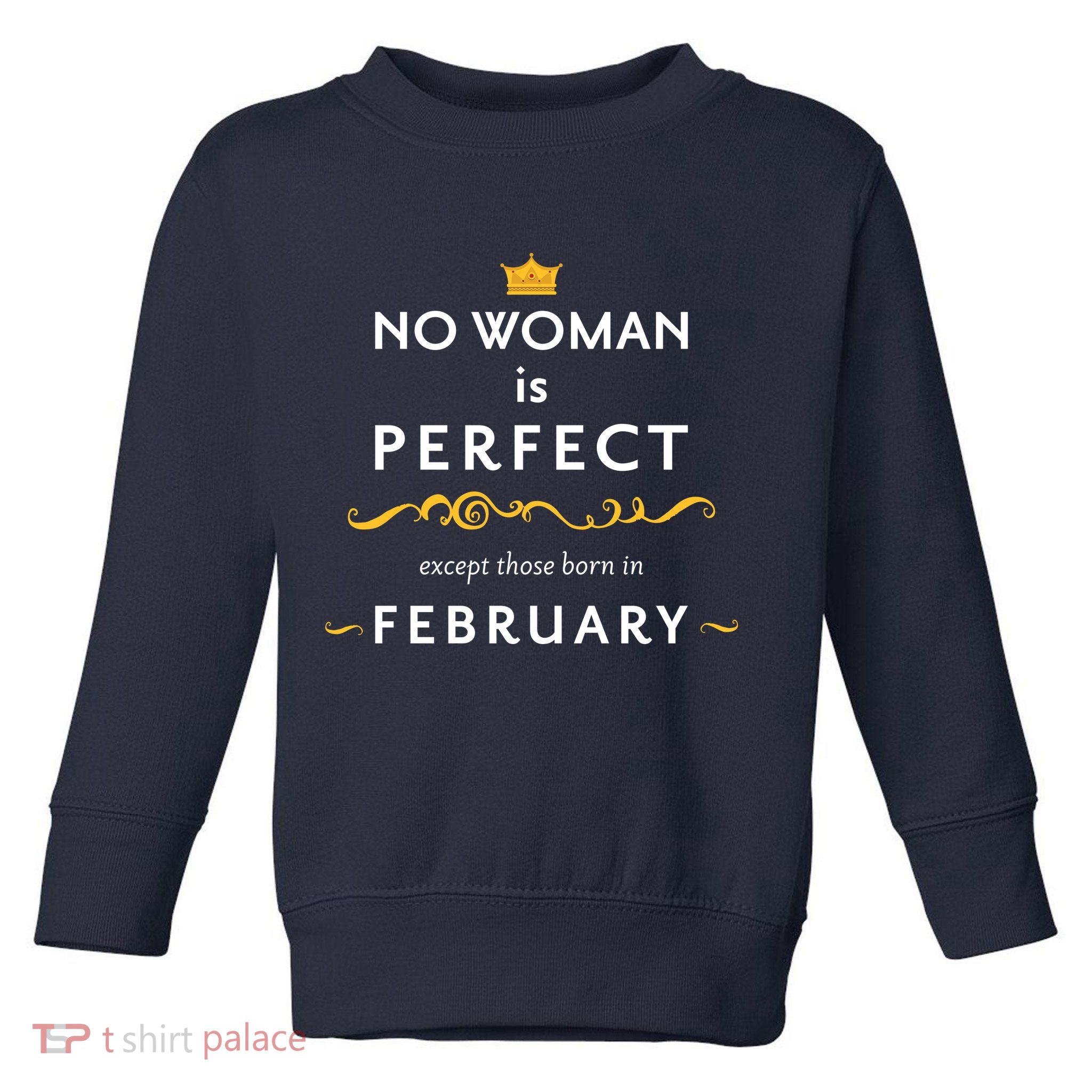 No Woman Is Perfect Except Those Born In Febuary Toddler Sweatshirt
