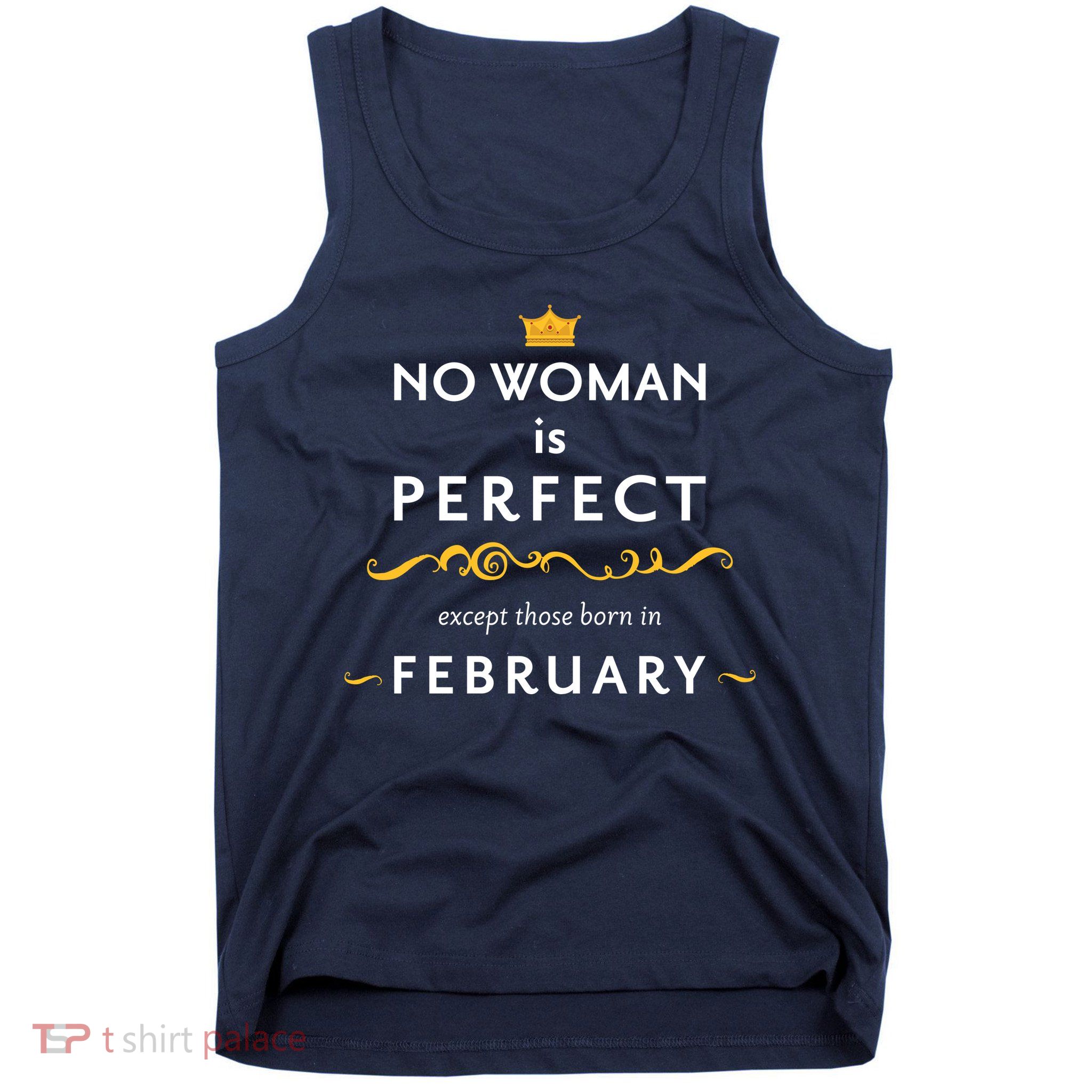 No Woman Is Perfect Except Those Born In Febuary Tank Top
