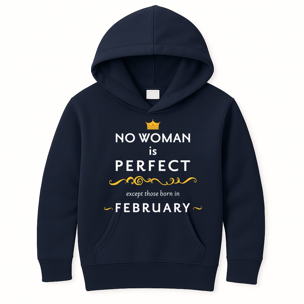 No Woman Is Perfect Except Those Born In Febuary Kids Hoodie
