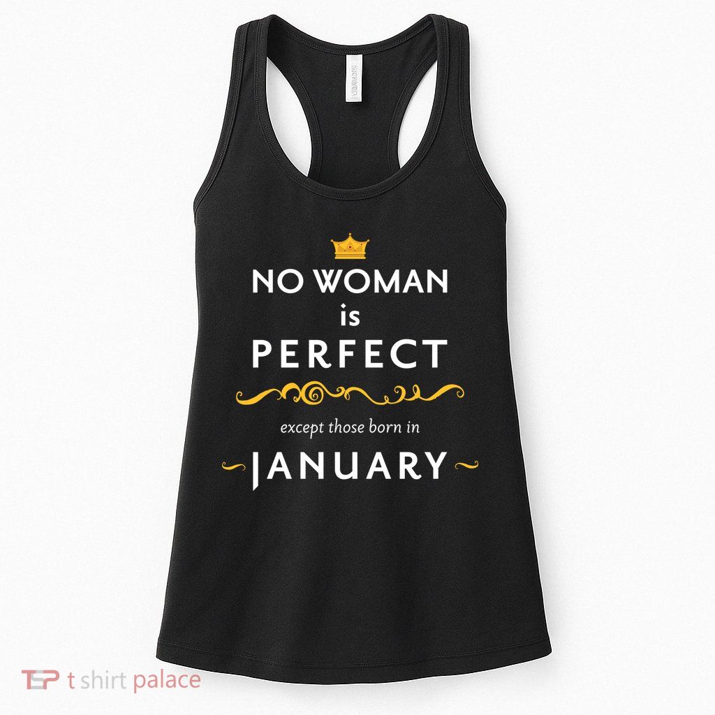 No Woman Is Perfect Except Those Born In January Womens Tank Top