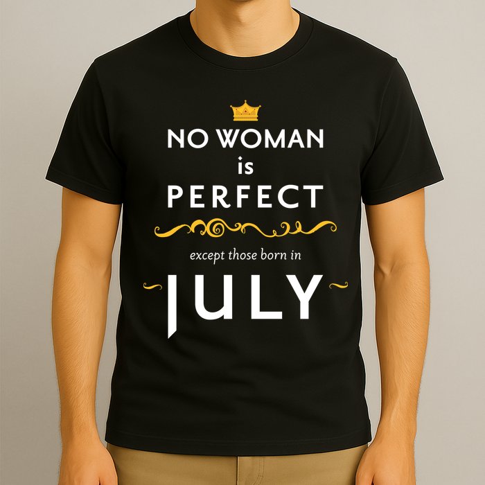 No Woman Is Perfect Except Those Born In July T-Shirt