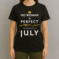 No Woman Is Perfect Except Those Born In July T-Shirt