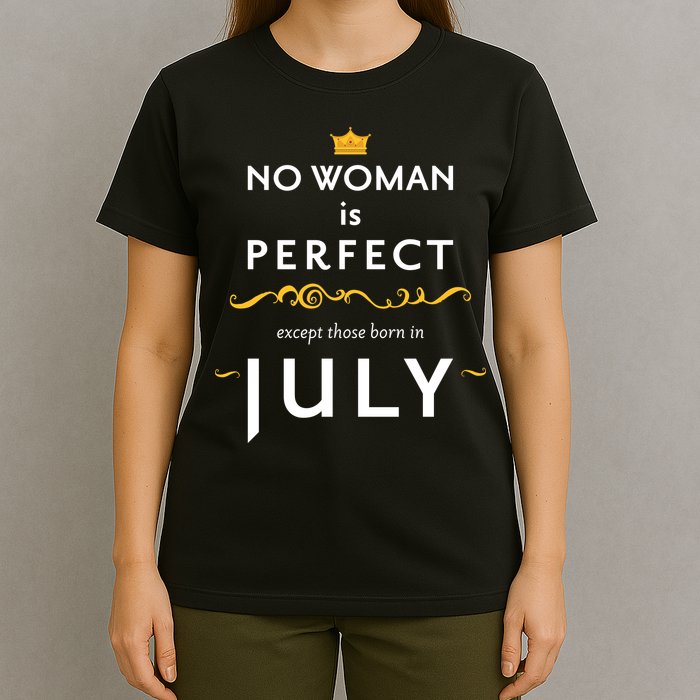 No Woman Is Perfect Except Those Born In July T-Shirt