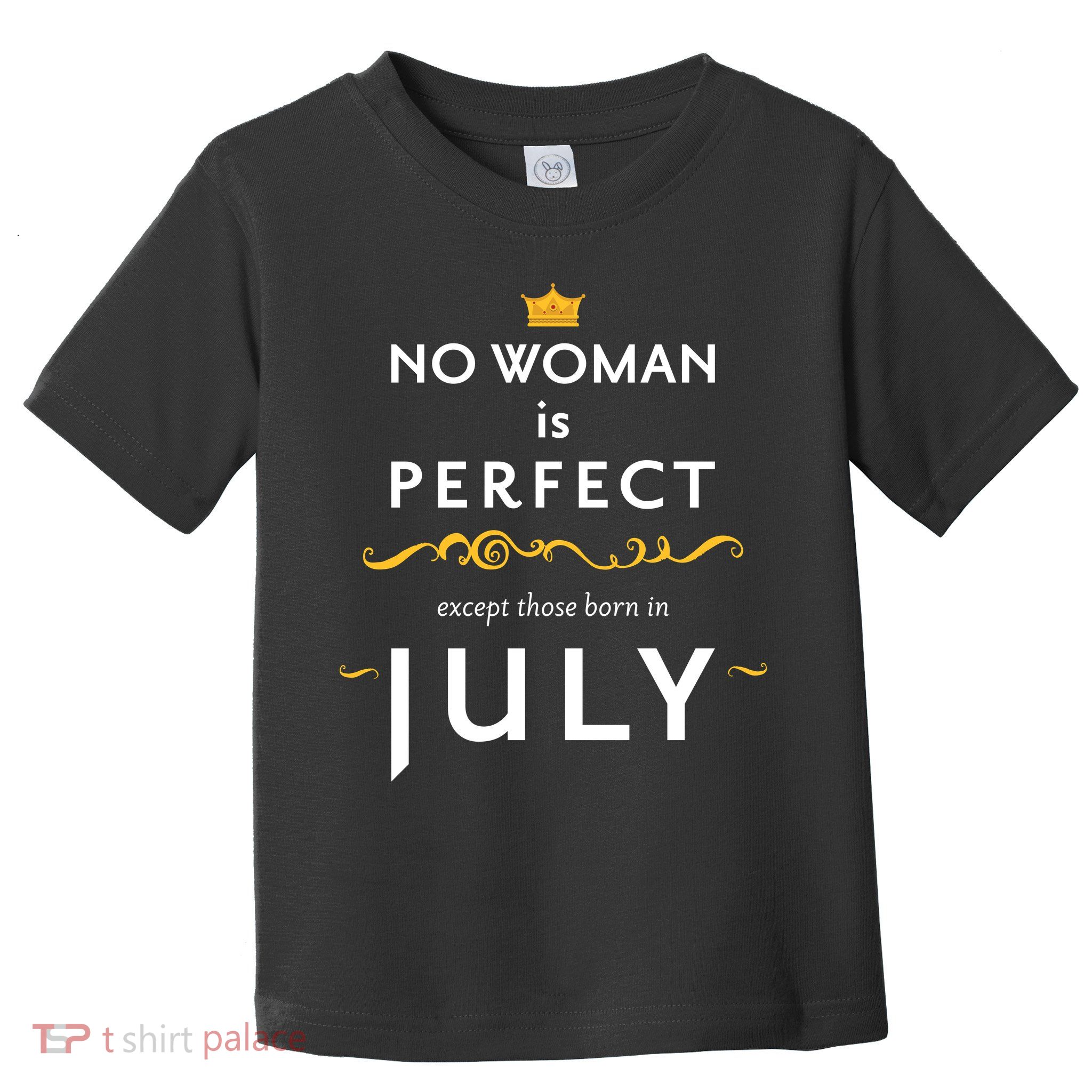 No Woman Is Perfect Except Those Born In July Toddler T-Shirt