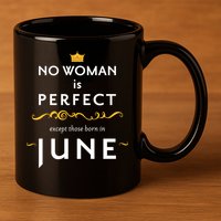 No Woman Is Perfect Except Those Born In June 11oz C Handle Ceramic Mug