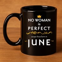 No Woman Is Perfect Except Those Born In June 11oz C Handle Ceramic Mug