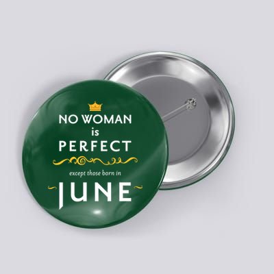 No Woman Is Perfect Except Those Born In June Button