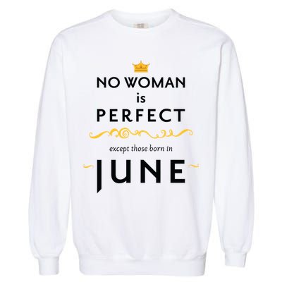 No Woman Is Perfect Except Those Born In June Garment-Dyed Sweatshirt