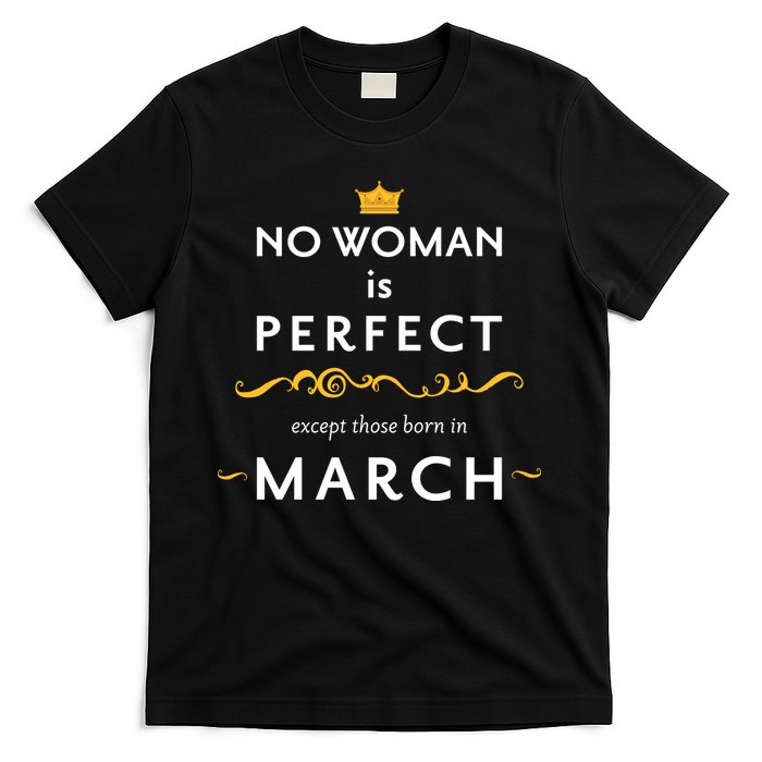 No Woman Is Perfect Except Those Born In March T-Shirt