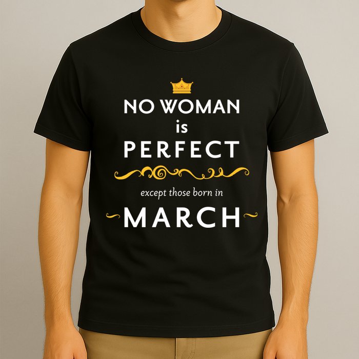 No Woman Is Perfect Except Those Born In March T-Shirt