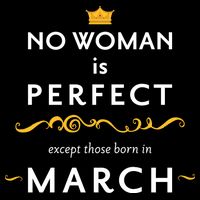 No Woman Is Perfect Except Those Born In March T-Shirt