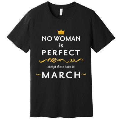 No Woman Is Perfect Except Those Born In March Premium T-Shirt