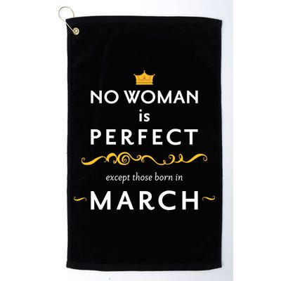 No Woman Is Perfect Except Those Born In March Golf Towel