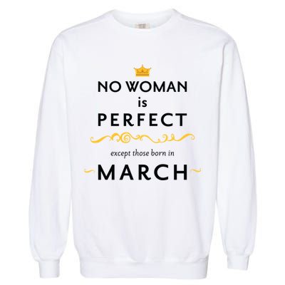 No Woman Is Perfect Except Those Born In March Garment-Dyed Sweatshirt