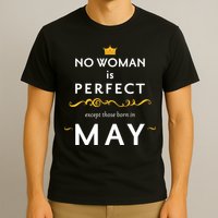 No Woman Is Perfect Except Those Born In May T-Shirt