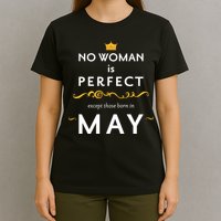 No Woman Is Perfect Except Those Born In May T-Shirt