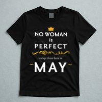 No Woman Is Perfect Except Those Born In May T-Shirt