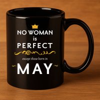 No Woman Is Perfect Except Those Born In May 11oz C Handle Ceramic Mug