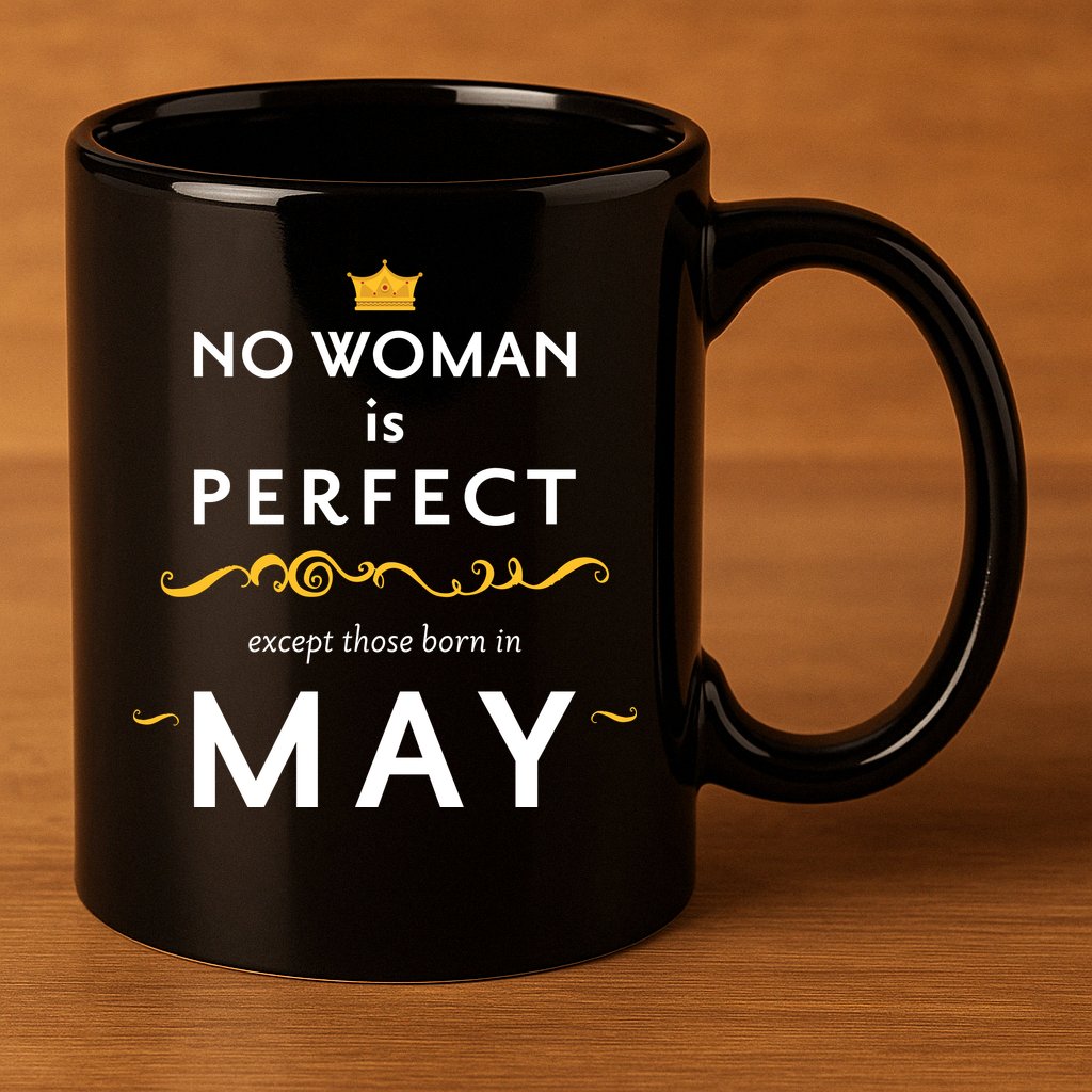No Woman Is Perfect Except Those Born In May 11oz C Handle Ceramic Mug