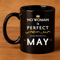 No Woman Is Perfect Except Those Born In May 11oz C Handle Ceramic Mug