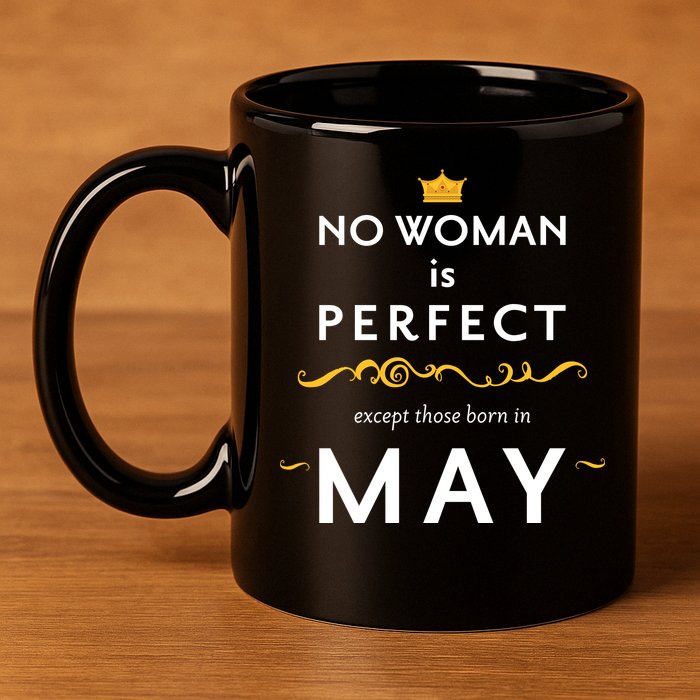 No Woman Is Perfect Except Those Born In May 11oz C Handle Ceramic Mug