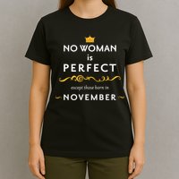 No Woman Is Perfect Except Those Born In November T-Shirt