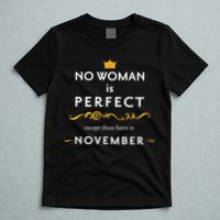 No Woman Is Perfect Except Those Born In November T-Shirt